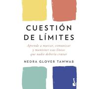 Cuestión de límites: Aprende a marcar, comunicar y mantener esas líneas que nadie debería cruzar (Vivir Mejor)
