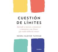 Cuestión de límites/ Set Boundaries: Aprende a Marcar, Comunicar Y Mantener Esas Lineas Que Nadie Deberia Cruzar