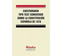 Cuestionario tipo test comentado sobre la Constitución Española de 1978 (SIN COLECCION)