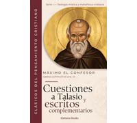 Cuestiones a Talasio y escritos complementarios: Obras Completas Volumen IX: 9 (Obras completas de Máximo el Confesor)