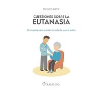 Cuestiones sobre la eutanasia – Principios para cuidar la vida de quien sufre