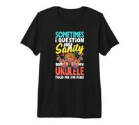 Cuestiono mi Cordura Pero mi Ukelele me Dijo Que Estoy Bien Camiseta Premium