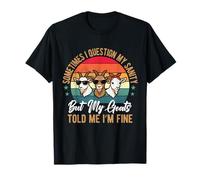 Cuestiono mi Cordura, Pero mis Cabras me dijeron Que Soy una Cabra de Granja Fina Camiseta