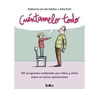Cuentamelo Todo: 101 Preguntas Realizadas Por Niños Y Niñas Sobre Un T