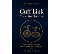 Cuff Link Collecting Journal: A Collector's Notebook with 86 Pair Records, Sketch Pages, Wish List and Complete Reference | Hardcover
