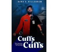 Cuffs 2 Cuffs: The Journey From Prison to Nursing