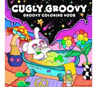 Cugly Groovy: Trippy Coloring Book for Adults Featuring Ugly but Cute Characters in Psychedelic Worlds of Mushrooms, Aliens, and Magic for Relaxation