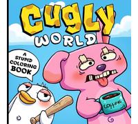 Cugly World Coloring Book: Ugly But Cute Monster Coloring Pages with Cozy Everyday Moments, Silly Friends for Everyone to Reduce Stress and Unwind