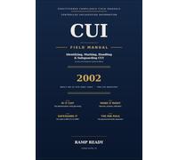 CUI Field Manual: Identifying, Marking, Handling, and Safeguarding Controlled Unclassified Information Across the Federal Contract Base