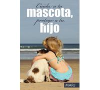 Cuida a tu mascota, protege a tu hijo
