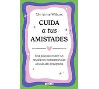 Cuida a tus amistades: Una guía para nutrir tus relaciones interpersonales a través del eneagrama (Inspiración)