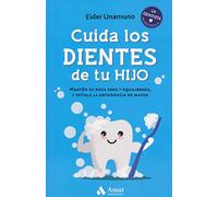 Cuida Los Dientes De Tu Hijo - Manten Su Boca Sana Y Equilibrada, Y Evitale La Ortodoncia De Mayor (AMAT)