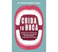 Cuida tu boca: Descubre la sorprendente conexión entre la salud oral, la microbiota y el bienestar de tu cuerpo (Salud y Bienestar)