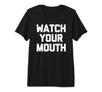 Cuida tu Boca - Divertido Dicho sarcástico Lindo y Genial Novedad Camiseta Premium