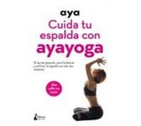 Cuida tu espalda con ayayoga: El secreto japonés para fortalecer y estilizar la espalda en solo dos semanas (BIENESTAR)
