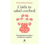 Cuida tu salud cerebral: Una guía para envejecer sin deterioro cognitivo (Alienta)