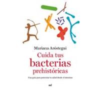 Cuida tus bacterias prehistóricas: Una guía para potenciar tu salud desde el intestino (Fuera de Colección)