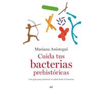 Cuida tus bacterias prehistóricas: Una guía para potenciar tu salud desde el intestino (Fuera de Colección)