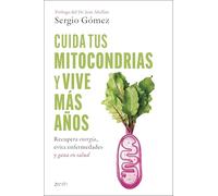 Cuida tus mitocondrias y vive más años: Recupera energía evita enfermedades gana en salud (Salud y Bienestar)