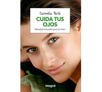 Cuida tus ojos: Métodos naturales para estar bien (Salud)