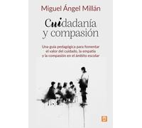 Cuidadanía y compasión (EDUCACION Y APRENDIZAJE): Una guía pedagógica para fomentar el valor del cuidado, la empatía y la compasión en el ámbito escolar: 35