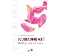 ¡Cuidadme así!: Decálogo para morir bien: 15 (Vida Plena)