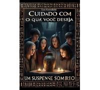 CUIDADO COM O QUE VOCÊ DESEJA - Um Suspense Sombrio