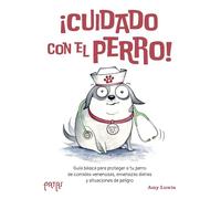 ¡Cuidado con el perro!: Una guía básica para proteger a tu perro de comidas venenosas, amenazas diarias y situaciones de peligro (Patas)