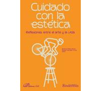 Cuidado con la estética. Reflexiones entre el arte y la vida