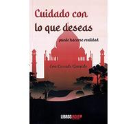Cuidado con lo que deseas puede hacerse realidad