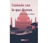 Cuidado Con Lo Que Deseas: Puede Hacerse Realidad