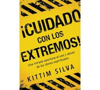 ¡Cuidado con los extremos!: Una Mirada Oportuna Al Uso Y Abuso De Los Dones Espirituales/ a Timely Look at the Use and Abuse of Spiritual Gifts