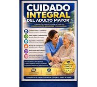 Cuidado Integral del Adulto Mayor. Formación completa para actuar con conocimiento, seguridad y humanidad