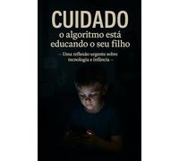 Cuidado!: O algoritimo está educando o seu filho.