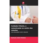 Cuidador-Cliente, a comunicação no centro das relações: Uma necessidade crucial e relevante
