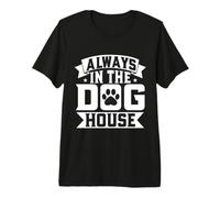 Cuidador de Perros Always in The Dog House Camiseta Premium
