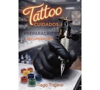 CUIDADOS COM A TATUAGEM: PREPARAÇÃO E RECUPERAÇÃO