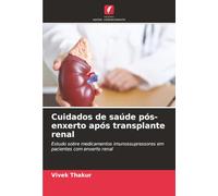 Cuidados de saúde pós-enxerto após transplante renal: Estudo sobre medicamentos imunossupressores em pacientes com enxerto renal