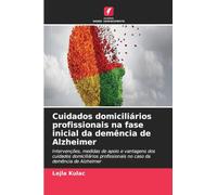 Cuidados domiciliários profissionais na fase inicial da demência de Alzheimer: Intervenções, medidas de apoio e vantagens dos cuidados domiciliários profissionais no caso da demência de Alzheimer