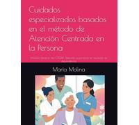 Cuidados especializados basados en el método de Atención Centrada en la Persona: Módulo optativo del C.F.G.M. Atención a personas en situación de dependencia