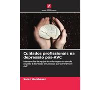 Cuidados profissionais na depressão pós-AVC: Intervenções da equipa de enfermagem no que diz respeito à depressão em pessoas que sofreram um AVC