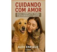 Cuidando com Amor: Guia Completo para Cachorros e Gatos