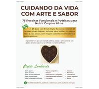 CUIDANDO DA VIDA COM ARTE E SABOR: 75 Receitas Funcionais e Poéticas para Nutrir Corpo e Alma