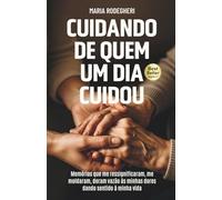 Cuidando de quem um dia cuidou: Memórias que me ressignificaram, me moldaram, deram vazão às minhas dores dando sentido à minha vida