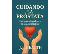 Cuidando la Próstata: Una guía integral para la salud masculina