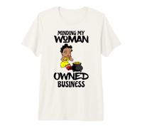 Cuidando mi Negocio Propiedad de una Mujer, jefa Negra, melanina, Hermana Camiseta Premium