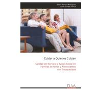 Cuidar a Quienes Cuidan: Calidad del Servicio y Apoyo Social en Familias de Niños y Adolescentes con Discapacidad