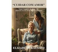 CUIDAR COM AMOR: Guia prático do idoso (+66 anos) Alimentação · Exercício · Rotina · Saúde emocional