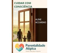 CUIDAR COM CONSCIÊNCIA: PARENTALIDADE ATÍPICA - Onde Cada Peça Importa