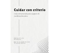 Cuidar con criterio: Guía estructurada para equipos de medicina intensiva